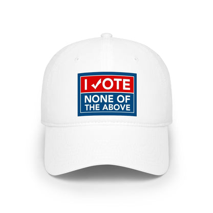 "I Vote None of the Above" Political Baseball Hat