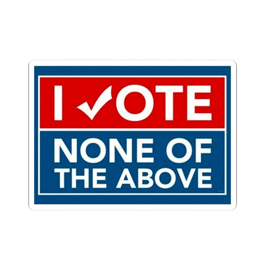 I VOTE - None of the Above Sticker