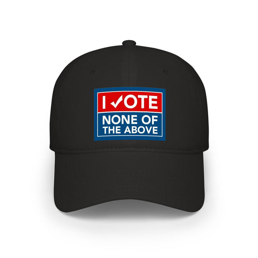 "I Vote None of the Above" Political Baseball Hat