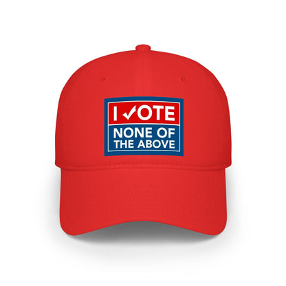 "I Vote None of the Above" Political Baseball Hat